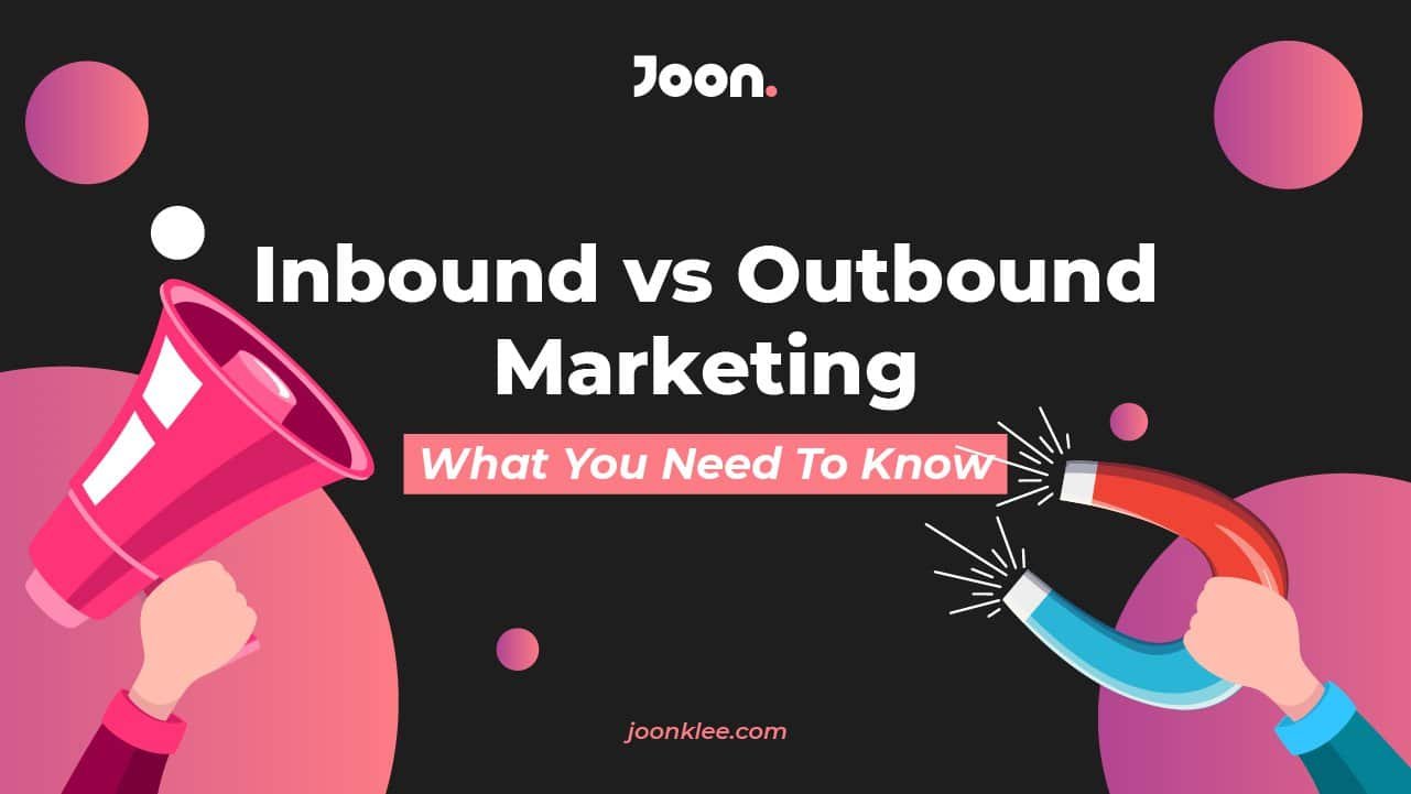 Inbound vs Outbound Marketing: What You Need To Know