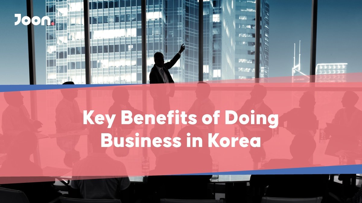 Key Benefits of Doing Business in Korea | Joon K Lee