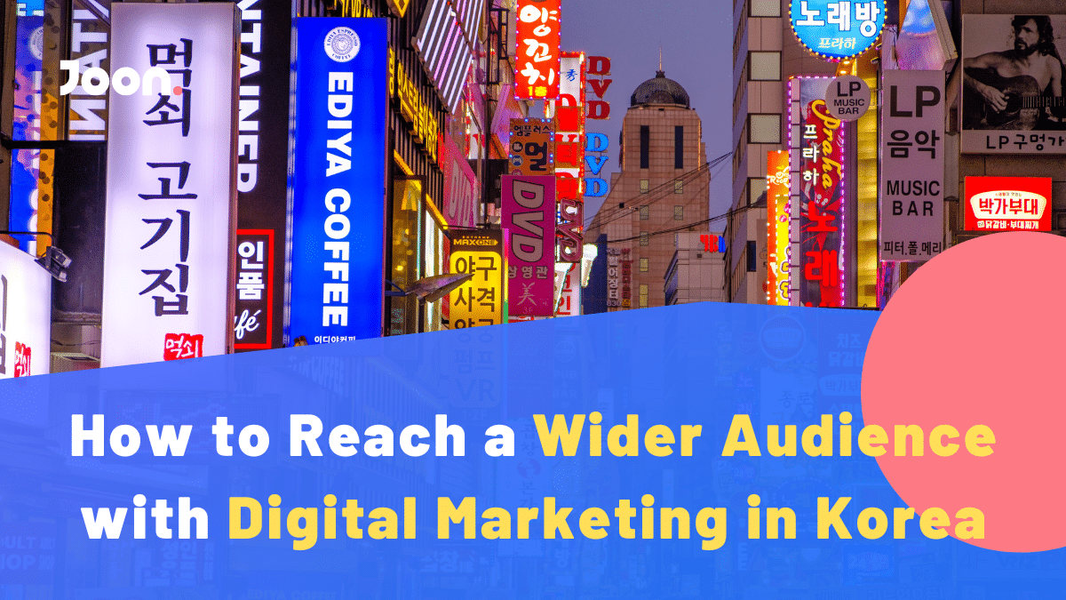 How to Reach a Wider Audience With Digital Marketing in Korea | Joon K Lee