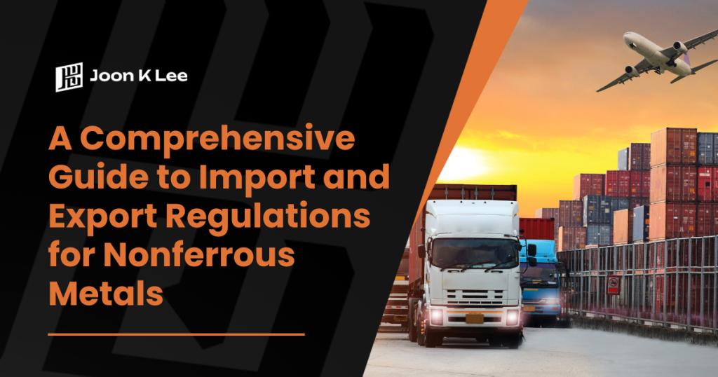 A Comprehensive Guide to Import and Export Regulations for Nonferrous Metals
