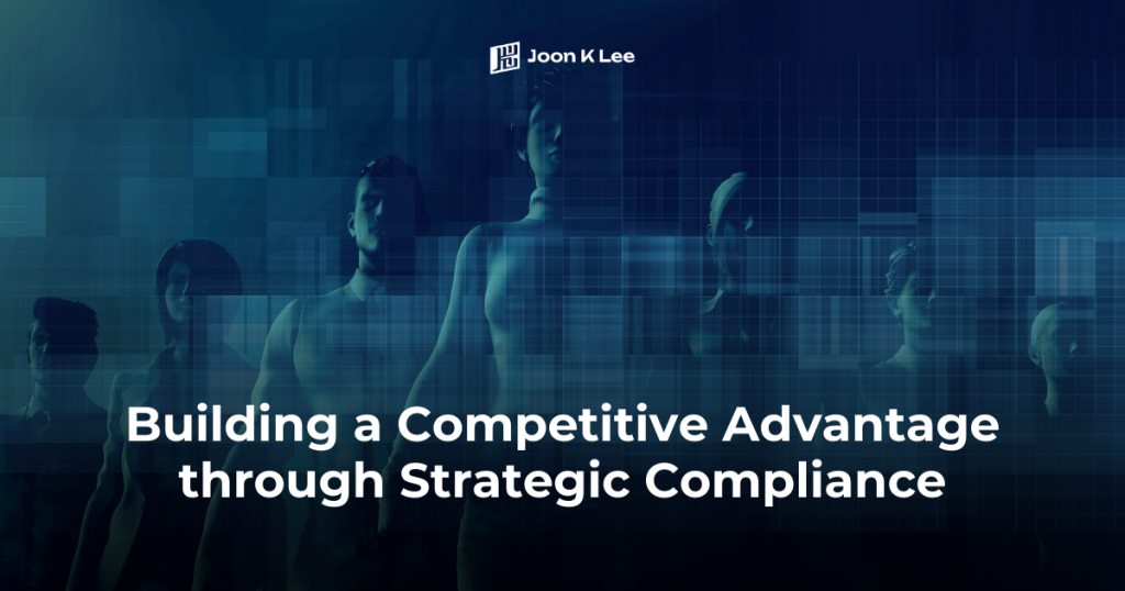 Building a Competitive Advantage through Strategic Compliance