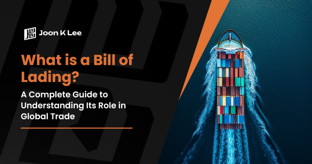 What is a Bill of Lading A Complete Guide to Understanding Its Role in Global Trade