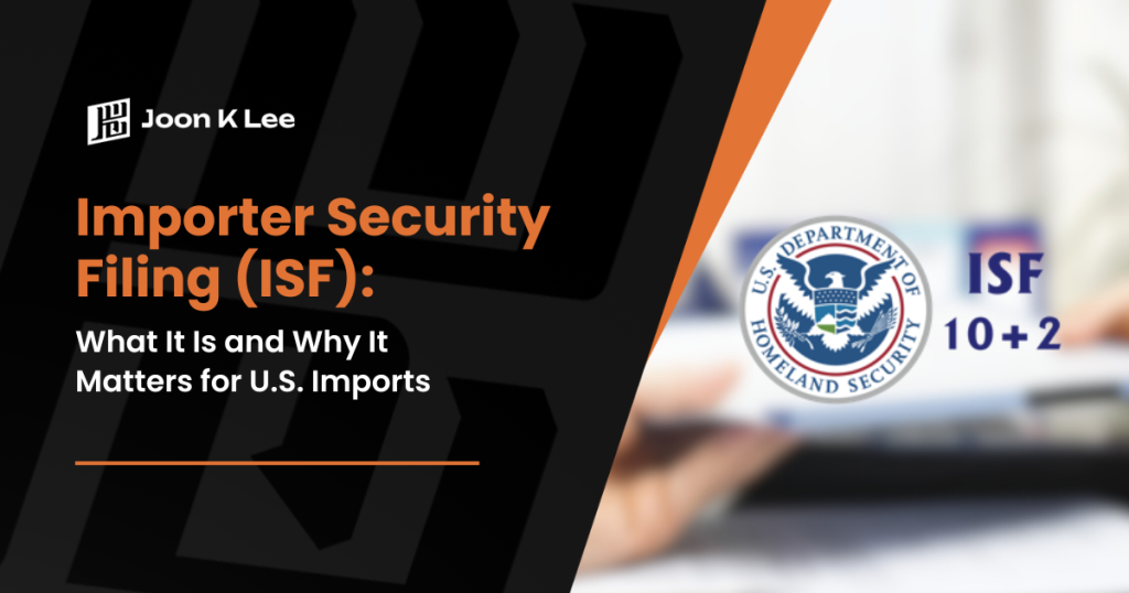 Importer Security Filing (ISF) What It Is and Why It Matters for U.S. Imports