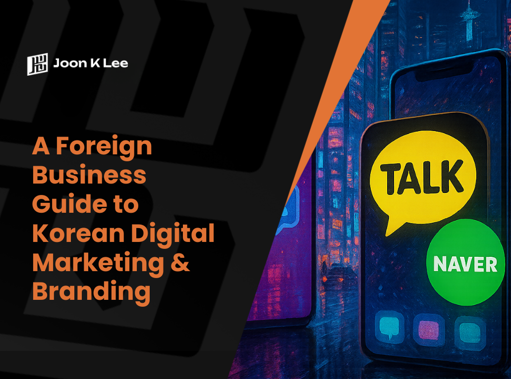 A Foreign Business Guide to Korean Digital Marketing & Branding | Joon K Lee