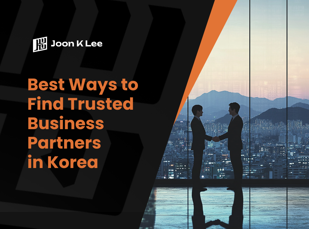 Best Ways to Find Trusted Business Partners in Korea | Joon K Lee