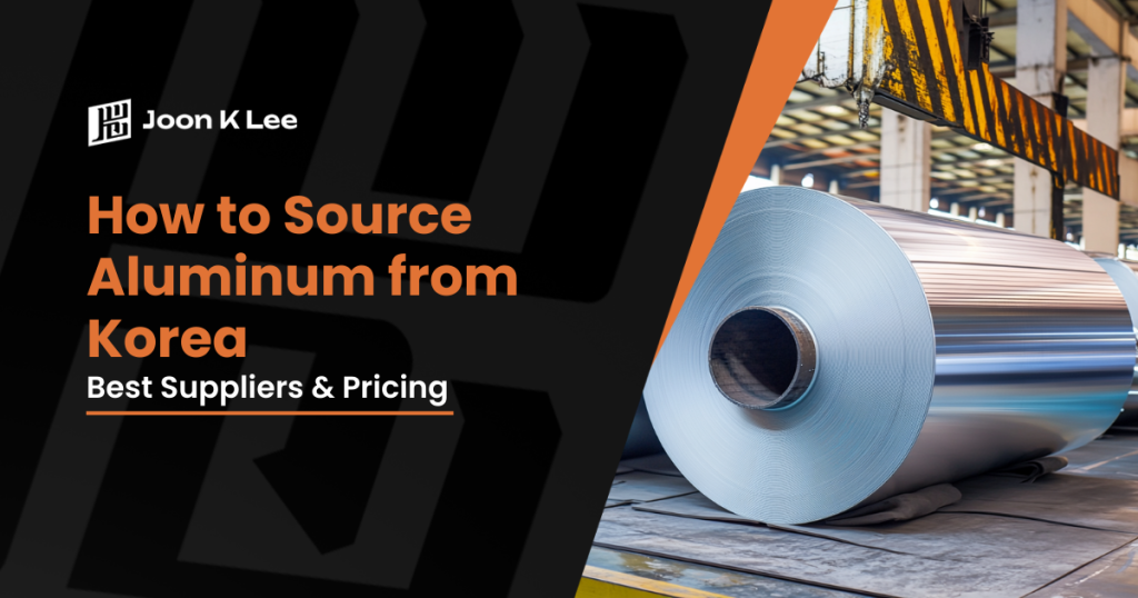 How to Source Aluminum from Korea: Best Suppliers & Pricing | Joon K Lee