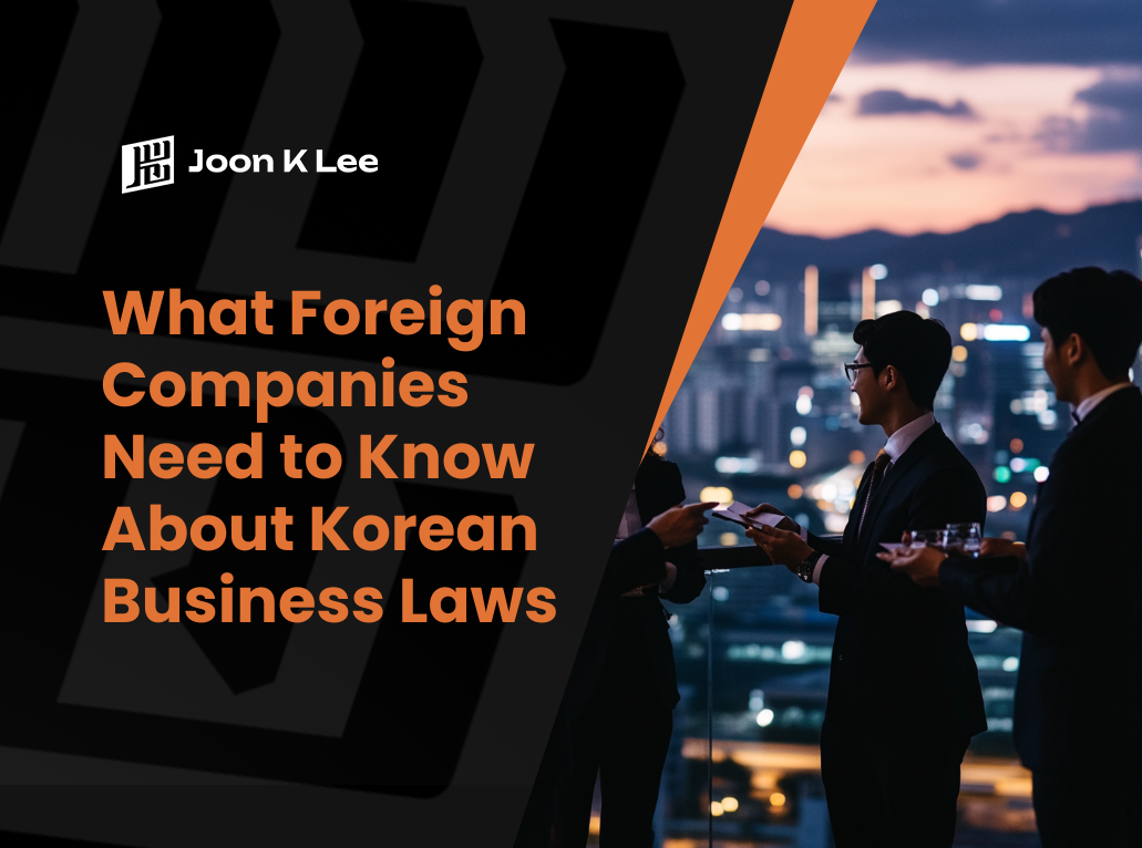 What Foreign Companies Need to Know About Korean Business Laws | Joon K Lee