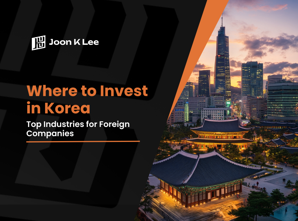 Where to Invest in Korea: Top Industries for Foreign Companies | Joon K Lee